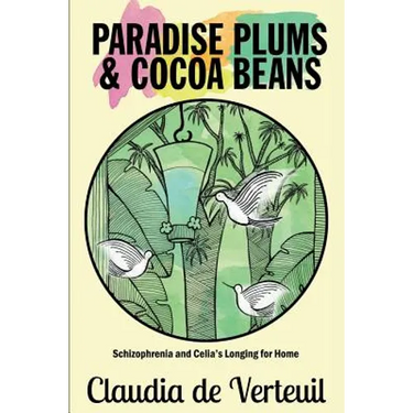 Paradise Plums and Cocoa Beans: Schizophrenia and Celia's Longing for Home