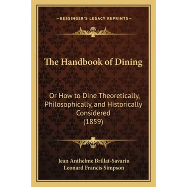 The Handbook of Dining: Or How to Dine Theoretically, Philosophically, and Historically Considered (1859)