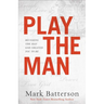 Play the Man: Becoming the Man God Created You to Be
