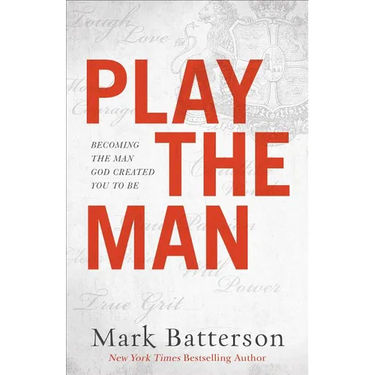 Play the Man: Becoming the Man God Created You to Be