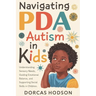 Navigating PDA Autism in Kids: Understanding Sensory Needs, Guiding Emotional Balance, and Supporting Social Skills in Children