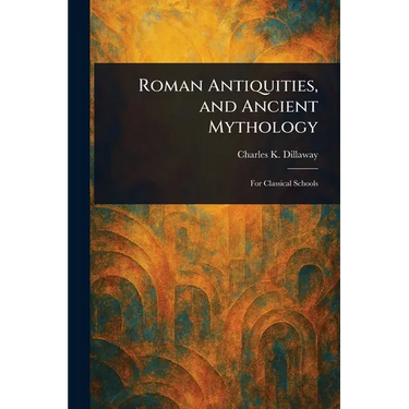 Roman Antiquities, and Ancient Mythology