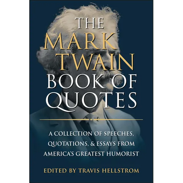 The Mark Twain Book of Quotes: A Collection of Speeches, Quotations & Essays from America's Greatest Humorist