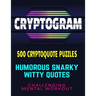 CRYPTOGRAM 500 Cryptoquote Puzzles: Humorous Snarky Witty Quotes Challenging Mental Workout