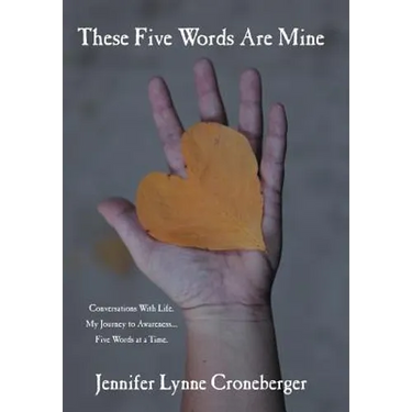These Five Words Are Mine: Conversations with Life. My Journey to Awareness... Five Words at a Time.