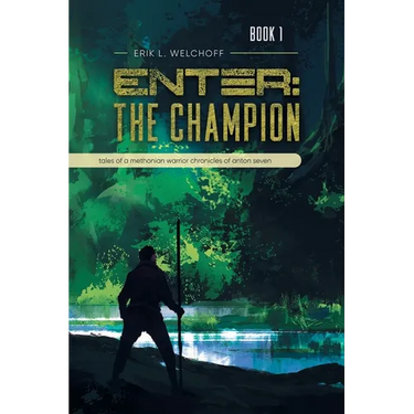 Enter: The Champion: Tales of a Methonian Warrior Chronicles of Anton Seven