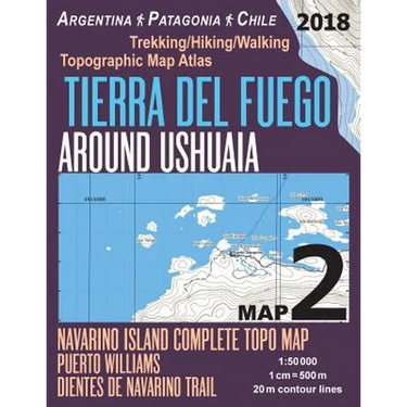 Tierra Del Fuego Around Ushuaia Map 2 Navarino Island Complete Topo Map Puerto Williams Argentina Patagonia Chile Trekking/Hiking/Walking Topographic