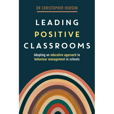 Leading Positive Classrooms: Adopting an educative approach to behaviour management in schools