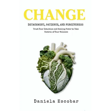 Change: Detachment, Patience, and Forgiveness