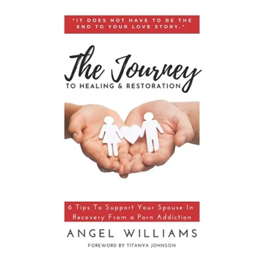 The Journey to Healing & Restoration: 6 Tips To Support Your Spouse In Recovery From a Porn Addiction