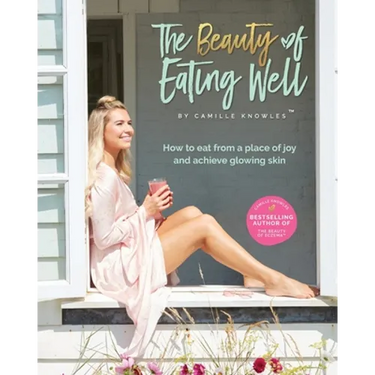 The Beauty of Eating Well: How to eat from a place of joy and achieve glowing skin