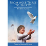 From Ages Three to Thirty: The Life of Jesus