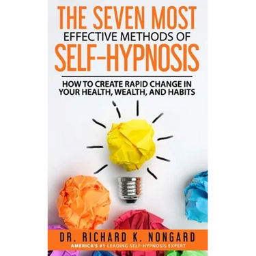 The SEVEN Most EFFECTIVE Methods of SELF-HYPNOSIS: How to Create Rapid Change in your Health, Wealth, and Habits.