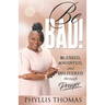Be BAD!: Blessed, Anointed, and Delivered Through Prayer