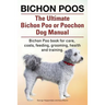 Bichon Poos. The Ultimate Bichon Poo or Poochon Dog Manual. Bichon Poo book for care,