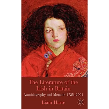 The Literature of the Irish in Britain: Autobiography and Memoir, 1725-2001