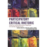 Participatory Critical Rhetoric: Theoretical and Methodological Foundations for Studying Rhetoric in Situ