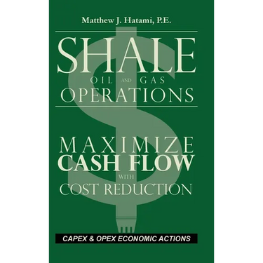 Shale Oil and Gas Operations: Maximize Cash Flow with Cost Reduction