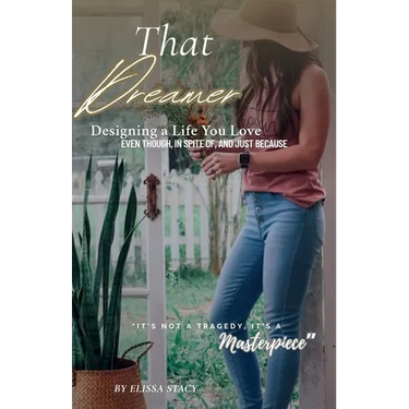 That Dreamer: Designing a Life You Love -Even Though, In Spite Of, and Just Because