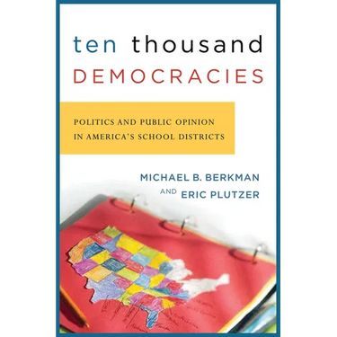 Ten Thousand Democracies: Politics and Public Opinion in America's School Districts