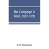 The campaign in Tirah, 1897-1898; an account of the expedition against the Orakzais and Afridis under General Sir William Lockhart, based (by permissi