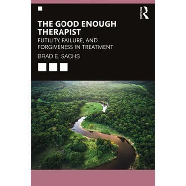 The Good Enough Therapist: Futility, Failure, and Forgiveness in Treatment