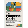 The Fibonacci Code: Unlocking the Hidden Patterns in Tech, Nature, and Algorithms