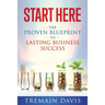 Start Here: The Proven Blueprint To Lasting Business Success