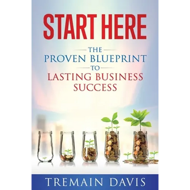 Start Here: The Proven Blueprint To Lasting Business Success