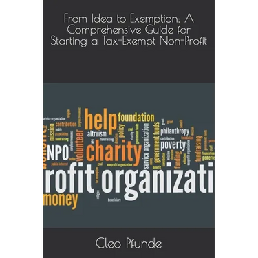 From Idea to Exemption: A Comprehensive Guide for Starting a Tax-Exempt Non-Profit