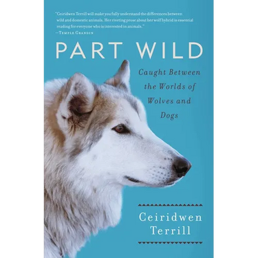 Part Wild: Caught Between the Worlds of Wolves and Dogs