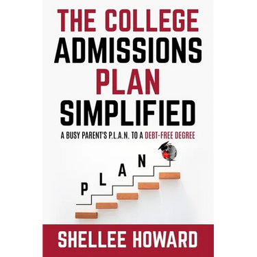 The College Admissions PLAN Simplified: A Busy Parent's P.L.A.N. to a Debt-Free Degree