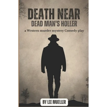 Death Near Dead Man's holler: a murder mystery comedy play