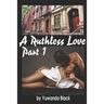 A Ruthless Love: Part 1: A Multiracial Romance