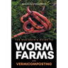 The Beginner's Guide to Worm Farms and Vermicomposting: Small-Scale Vermicomposting for Gardeners, Micro-Farms, Regenerative Homesteads, and Permacult