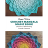 Crochet Mandala Magic Book: Discover 17 Mesmerizing Crochet Creations