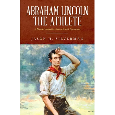 Abraham Lincoln the Athlete: A Proud Competitor, but a Humble Sportsman
