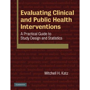 Evaluating Clinical and Public Health Interventions: A Practical Guide to Study Design and Statistics