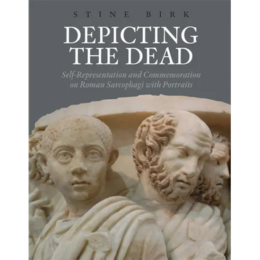 Depicting the Dead: Self-Representation and Commemoration on Roman Sarcophagi with Portraits
