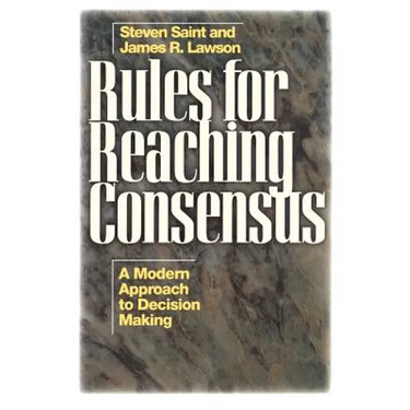 Rules for Reaching Consensus: A Modern Approach to Decision Making