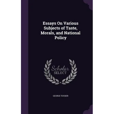 Essays On Various Subjects of Taste, Morals, and National Policy