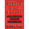 Rebels with a Cause: Reimagining Boys, Ourselves, and Our Culture