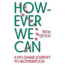 However We Can: A No-Shame Journey to Motherhood