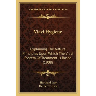 Viavi Hygiene: Explaining The Natural Principles Upon Which The Viavi System Of Treatment Is Based (1908)