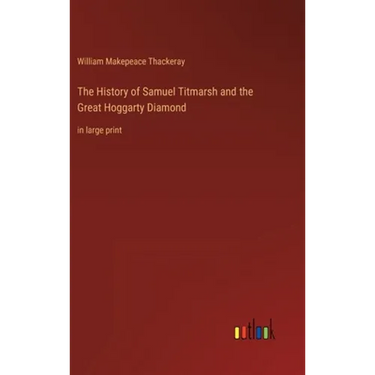 The History of Samuel Titmarsh and the Great Hoggarty Diamond: in large print