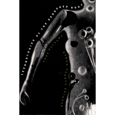 Technologies of the Gendered Body: Reading Cyborg Women