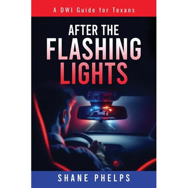 A DWI Guide for Texans: After the Flashing Lights