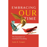Embracing Our Time: The Sacrament of Interfaith Friendship