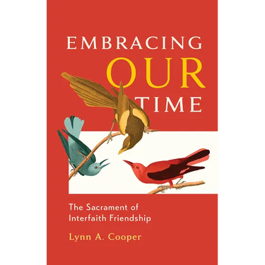 Embracing Our Time: The Sacrament of Interfaith Friendship