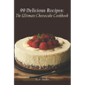The Ultimate Cheesecake Cookbook: 99 Delicious Recipes